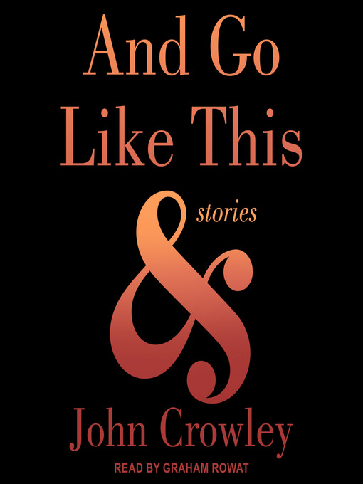 Title details for And Go Like This by John Crowley - Available